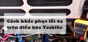 lỗi E04 điều hòa Toshiba