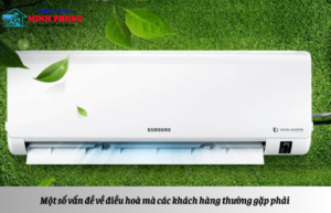 Một số vấn đề của điều hoà mà các khách hàng thường gặp phải